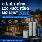 Giá hệ thống lọc nước tổng 2026