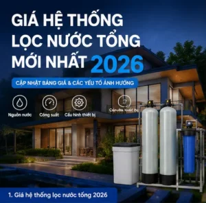 Giá hệ thống lọc nước tổng 2026